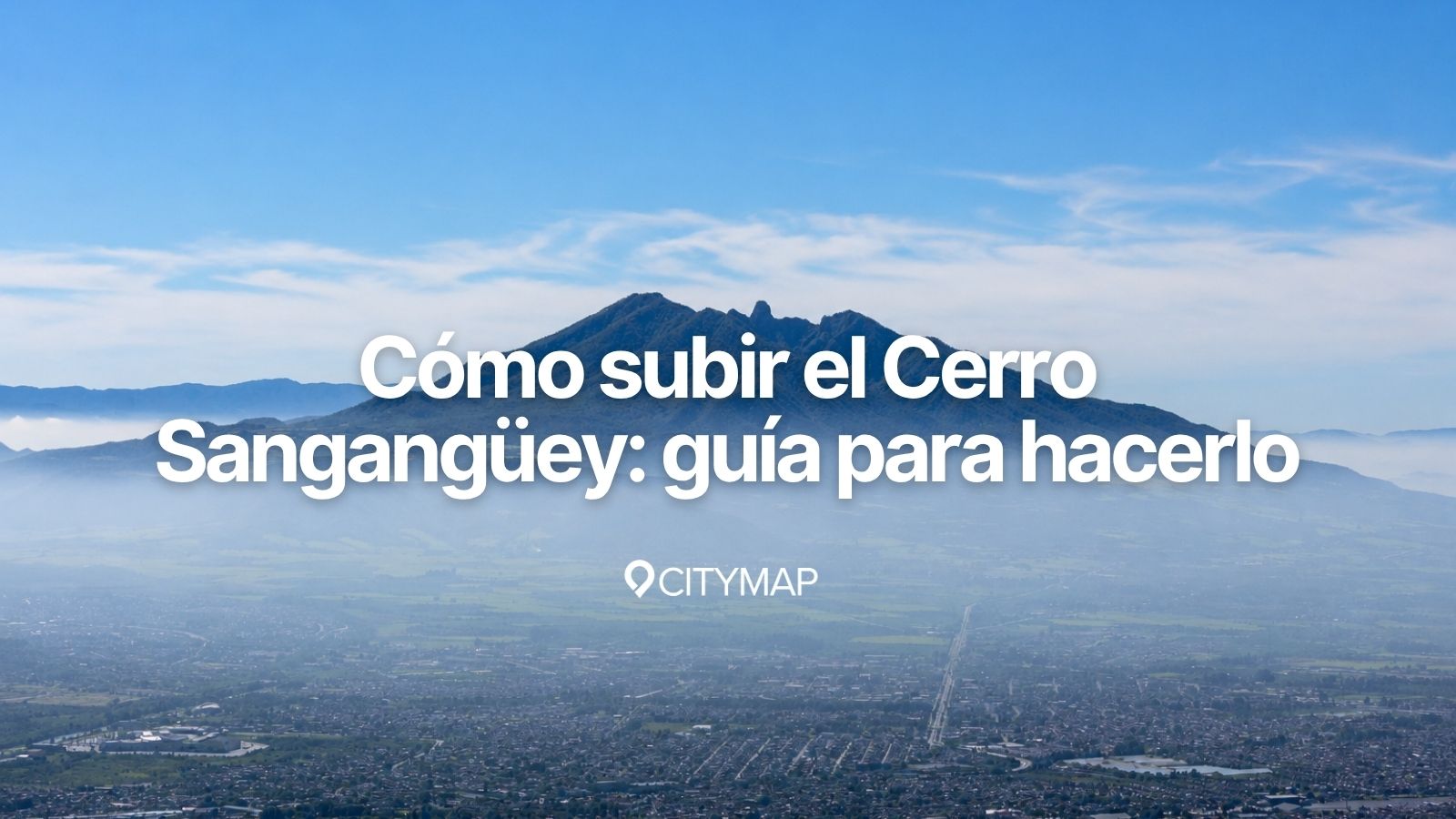 Cómo subir el Cerro Sangangüey: guía para hacerlo