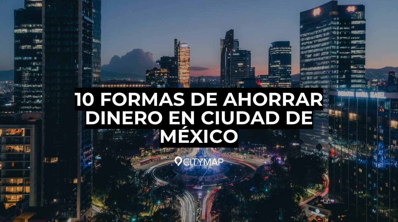 10 formas de ahorrar dinero en Ciudad de México